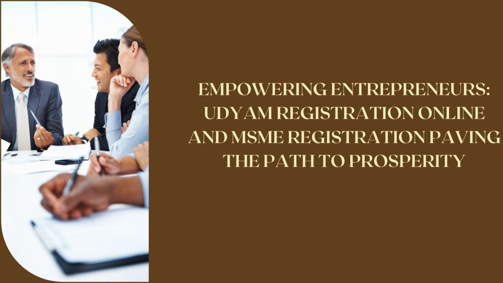 Empowering Entrepreneurs: Udyam Registration Online and MSME Registration Paving the Path to Prosperity