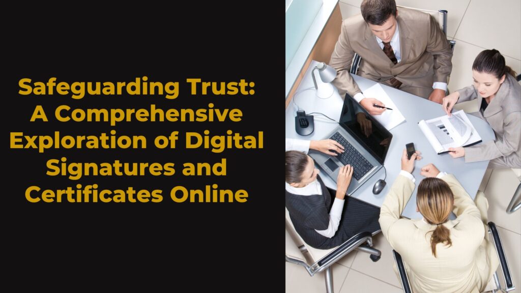 Safeguarding Trust: A Comprehensive Exploration of Digital Signatures and Certificates Online
