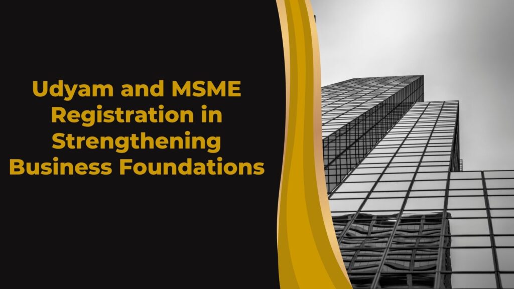 Udyam and MSME Registration in Strengthening Business Foundations