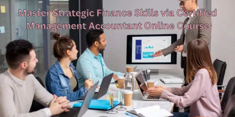 Master Strategic Finance Skills via Certified Management Accountant Online Course